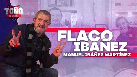 Manuel Flaco Ibáñez Mi Vida Estuvo Llena De Excesos Toño De