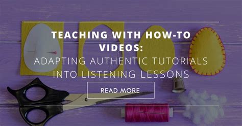Teaching With How To Videos Adapting Authentic Tutorials Into