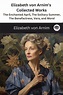 Elizabeth von Arnim’s Collected Works: The Enchanted April, The ...