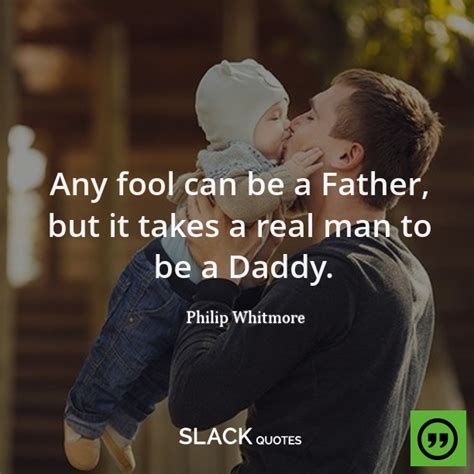 Home » quotes » author unknown » any man can be a father. "Any fool can be a Father, but it takes a real man to be a Daddy" #slackquotes #inspiringquotes ...