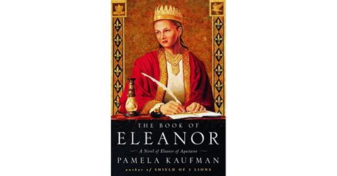 The Book Of Eleanor A Novel Of Eleanor Of Aquitaine By Pamela Kaufman
