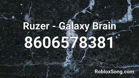 Ruzer Galaxy Brain Roblox Id Roblox Music Codes