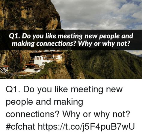 Q1 Do You Like Meeting New People And Making Connections Why Or Why