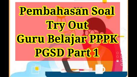 Pembahasan Soal Try Out Guru Belajar Pppk Sim Pkb Part Youtube