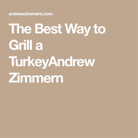 the best way to grill a turkeyandrew zimmern grilling thanksgiving turkey turkey recipes