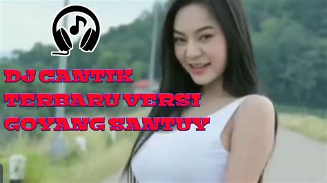 Dj Cantik Terbaru Versi Goyang Santuy 2020 Youtube