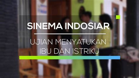 Sinema Indosiar Ujian Menyatukan Ibu Dan Istriku Full Movie Vidio