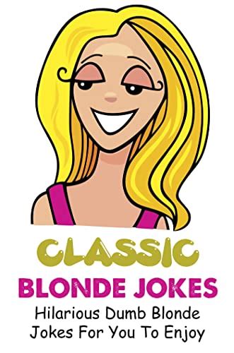 Classic Blonde Jokes Hilarious Dumb Blonde Jokes For You To Enjoy Ebook Shead Rachel Amazon