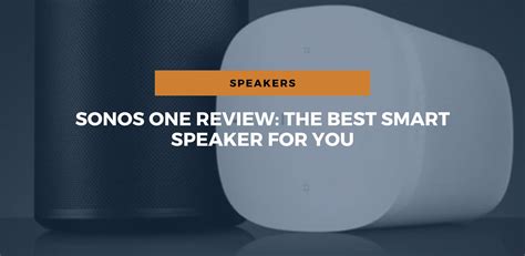 Sonos One Review The Best Smart Speaker For You