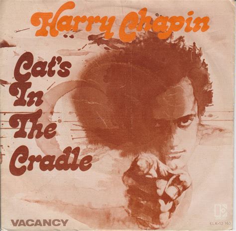 Harry chapins oldy but a goody cats in the cradle is an extremely touching super song with an enlightening beat. "Cat's in the Cradle": Depressing No Matter Who Sings It ...
