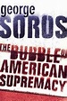 The Bubble of American Supremacy | Soros, George | Arty Bee's Books