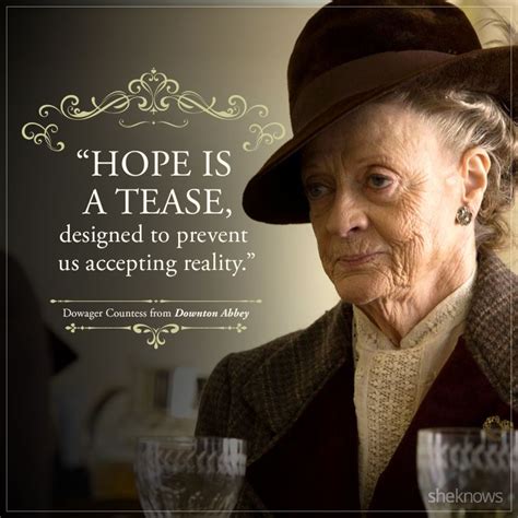 Here Are Dowager Countesss Best Quotes In Downton Abbey Downton Abbey Quotes Best Quotes