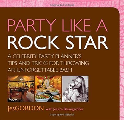 Party Like A Rock Star A Celebrity Party Planners Tips And Tricks For Throwing An Unforgettable
