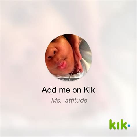 hey i m on kik my username is ms attitude kik me ms attitude kik username attitude