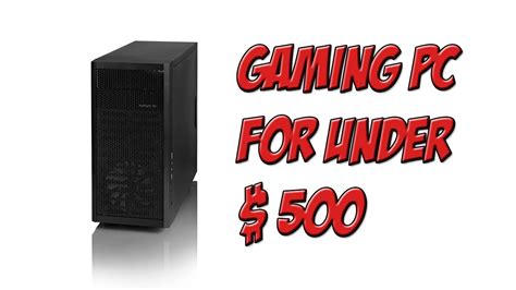 Well, this particular build is going to put those dollars to good use! Build a Gaming PC for Under $ 500 - YouTube