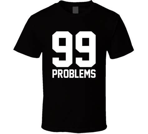 99 Problems T Shirt