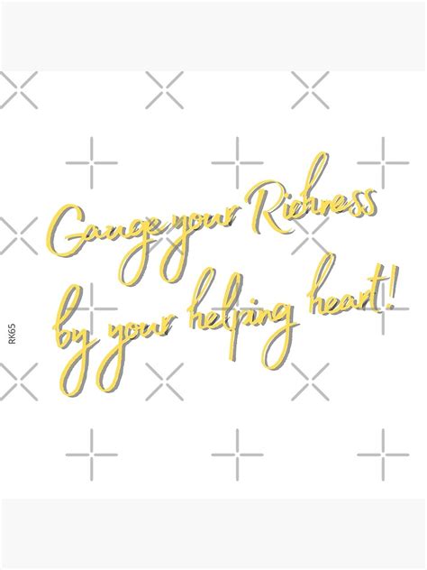 Gauge Your Richness By Your Helping Heart Poster For Sale By Rk Redbubble