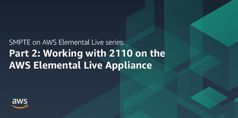 Putting ptp to work for smpte. Part 2: Working with 2110 on the AWS Elemental Live ...