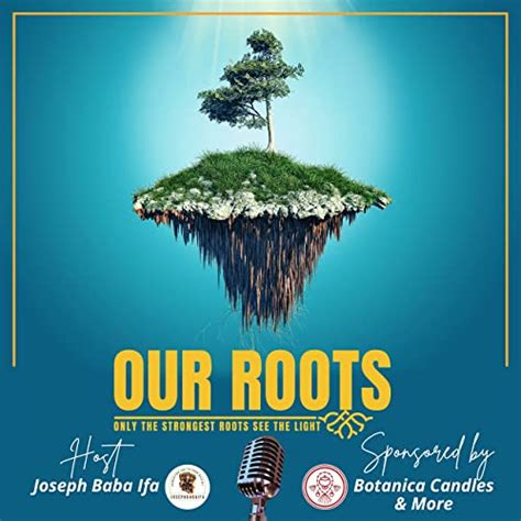 Our Roots Only The Strongest Roots See The Light Joseph