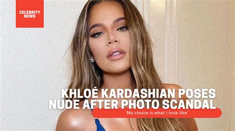 Khlo Kardashian Poses Nude After Photo Scandal My Choice Is What I Look Like