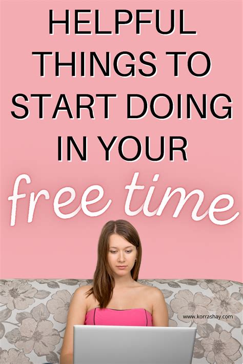 Helpful Things To Start Doing In Your Free Time Free Time Activities