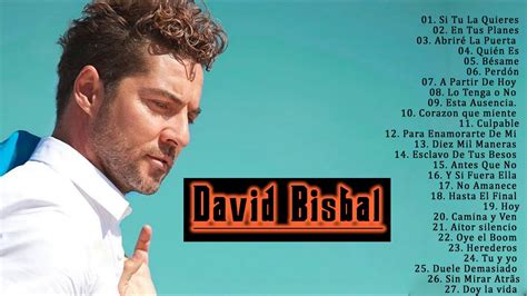 David Bisbal Grandes Exitos Top Sus Mejores Canciones 2021 Youtube