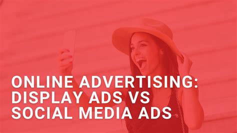 online advertising display ads vs social media ads the digital people