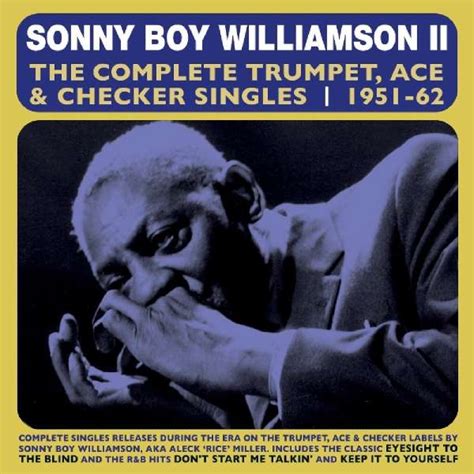 Sonny Boy Williamson Ii The Complete Trumpet Ace And Checker Singles