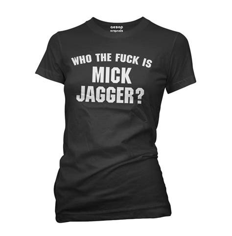 Who The Fuck Is Mick Jagger T Shirt Rebelsmarket