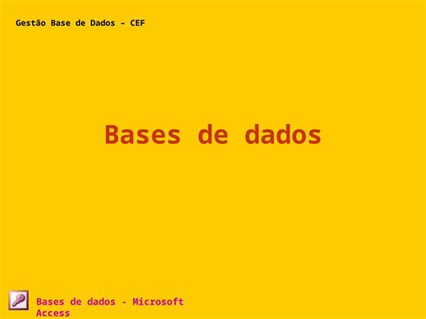 PPT Bases de dados Bases de dados Microsoft Access Gestão Base de Dados CEF DOKUMEN TIPS