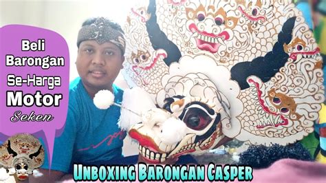 Unboxing Beli Barongan Casper Besar Youtube