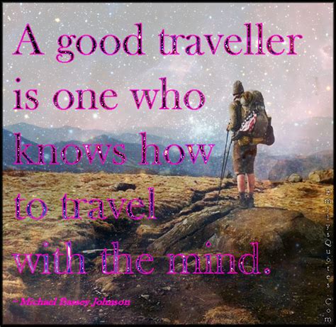 A Good Traveller Is One Who Knows How To Travel With The Mind Popular