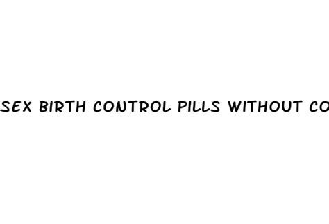 sex birth control pills without condom white crane institute