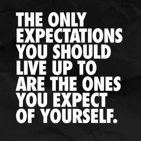 Expect The Best From Yourself Only Otherwise You Set Yourself Up For