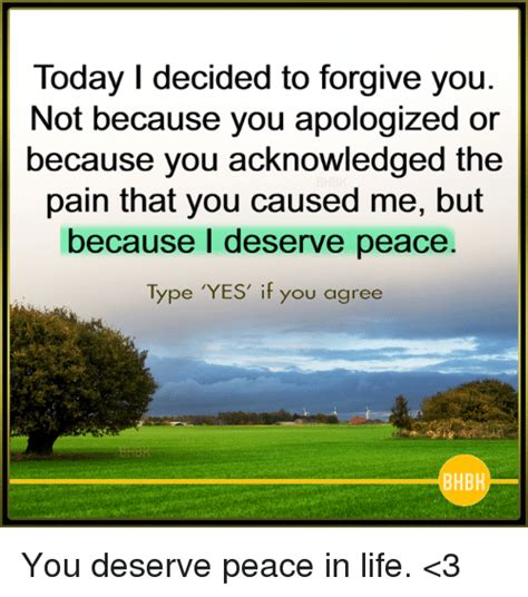 Today I Decided To Forgive You Not Because You Apologized Or Because