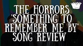 The Horrors 'Something To Remember Me By' Song Review - YouTube