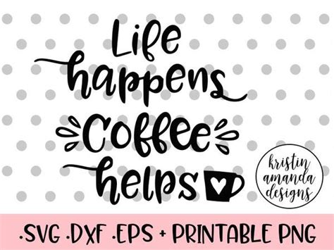 Free Free Life Happens Coffee Helps Svg 679 SVG PNG EPS DXF File