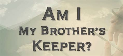 Quotes About My Brothers Keeper 29 Quotes