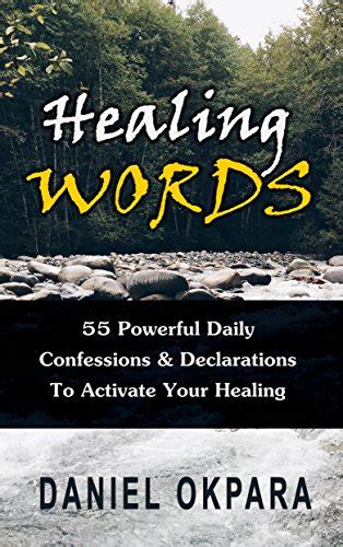 Healing Words Powerful Daily Confessions And Declarations To Activate Your Healing And Walk In