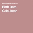Birth Date Calculator | Birth, Dating, Calculator