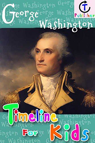 George Washington Timeline For Kids English Edition Ebook Publisher