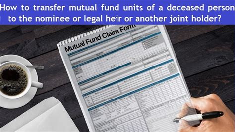 How To Transfer Mutual Fund Units Of A Deceased Person To The Nominee