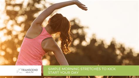 Simple Morning Stretches To Kick Start Your Day Transcend Health
