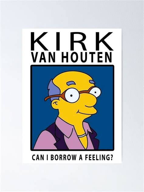 kirk van houten can i borrow a feeling poster for sale by incipitchaos218 redbubble