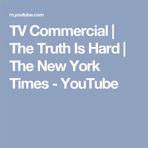 Tv Commercial The Truth Is Hard The New York Times Youtube New York Times Truth The