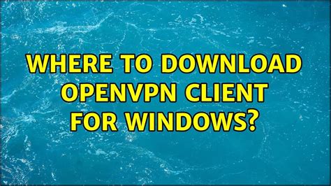 Where To Download Openvpn Client For Windows Youtube
