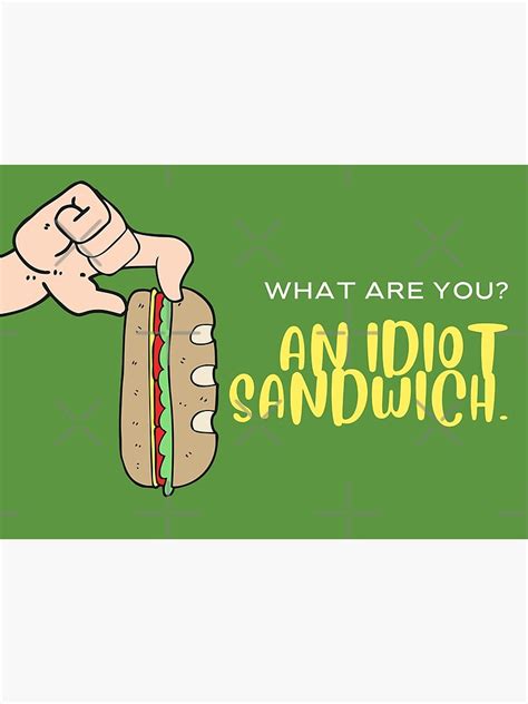What Are You An Idiot Sandwich T Shirt Design By Hexagon X Poster
