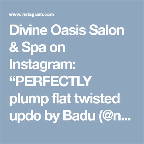 Divine Oasis Salon And Spa On Instagram Perfectly Plump Flat Twisted