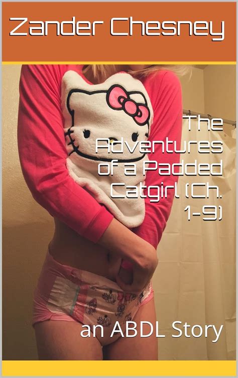 The Adventures Of A Padded Catgirl Ch 1 9 An Abdl Story Kindle