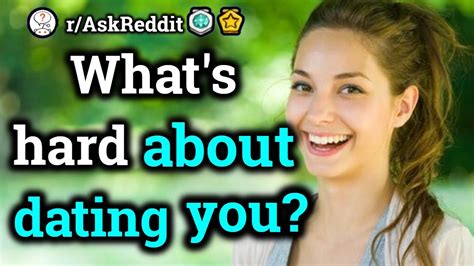what s hard about dating you [ r askreddit reddit stories ] youtube